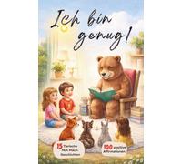 Ich bin genug! Kinderbuch: Mit 15 tierischen Mut-Mach-Geschichten; positive Affirmationen und Alltagstipps für Mut, Selbstbewusstsein und Selbstliebe; Kinderbuch ab 4 Jahre