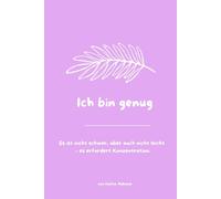 Ich bin genug: Selbstliebe,Es ist nicht schwer, aber auch nicht leicht - es erfordert Konzentration.