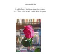Ich bin Gerd Steinkoenig mit meinem 103. Buch mit Musik, Seele, Fotos, Lyrics