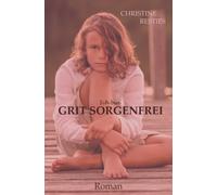 Ich bin GRIT SORGENFREI: und das ist mein Leben von fünf bis 18