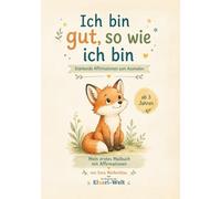 Ich bin gut, so wie ich bin: Stärkende Affirmationen zum Ausmalen & für Gespräche über Gefühle