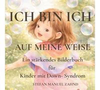 Ich bin Ich - Auf meine Weise: Eine stärkende Geschichte über Selbstvertrauen bei Kindern mit Down-Syndrom