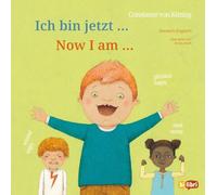 Ich bin jetzt ... (Deutsch-Englisch): Zweisprachiges Kinderbuch