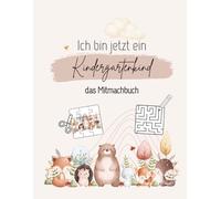 Ich bin jetzt ein Kindergartenkind - Das Mitmachbuch | Geschenk zum Kindergartenstart | 72 Seiten | Softcover | DinA4: Spielerisches ... und Lernspaß für Kindergartenkinder