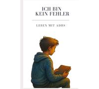 Ich bin kein Fehler, Leben mit ADHS: Ein Kinderbuch über ADHS, Selbstwert und den Mut, anders zu sein - für Kinder ab 10 Jahren, Eltern & Lehrer