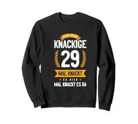 Ich Bin Knackige 29 Mal Knackt ES Hier Mal Knackt ES Da Sweatshirt