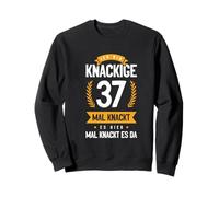 Ich Bin Knackige 37 Mal Knackt ES Hier Mal Knackt ES Da Sweatshirt