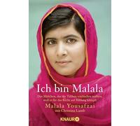 Ich bin Malala: Das Mädchen, das die Taliban erschießen wollten, weil es für das Recht auf Bildung kämpft