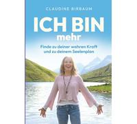 ICH BIN mehr: Finde zu deiner wahren Kraft und zu deinem Seelenplan