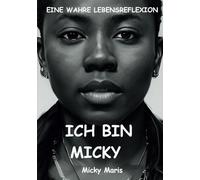 Ich Bin Micky: Eine wahre Lebensreflexion