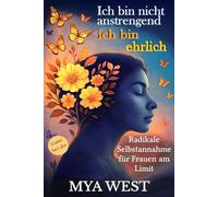 Ich bin nicht anstrengend - ich bin ehrlich: Radikale Selbstannahme für Frauen am Limit