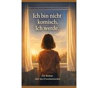 Ich bin nicht komisch. Ich werde.: Ein Roman über das Erwachsenwerden