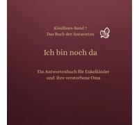Ich bin noch da: Ein Antwortenbuch für Enkelkinder und ihrer verstorbenen Oma