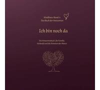 Ich bin noch da: Ein Antwortenbuch für Familie, Herkunft und die Stimmen der Ahnen