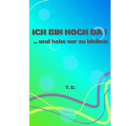 ICH BIN NOCH DA! … und habe vor zu bleiben!