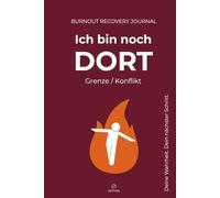 Ich bin noch DORT. Grenze / Konflikt - Burnout Recovery Journal: Wenn du feststeckst und nicht loslassen kannst. 60 geführte Fragen, Insights & ... und deinen nächsten Schritt - Format A5