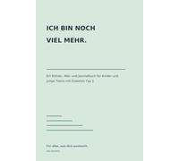 ICH BIN NOCH VIEL MEHR.: Ein Kritzel-, Mal- und Journalbuch für Kinder und junge Teens mit Diabetes Typ 1