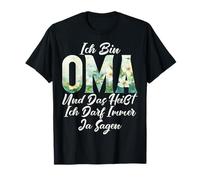 « Ich Bin Oma Und Das heißt Ich Darf Immer Sagen Ja » T-Shirt