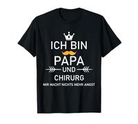 « Ich Bin Papa und CHIRURG Mir Macht Nichts Mehr angst » T-Shirt