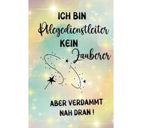 Ich bin Pflegedienstleiter - kein Zauberer: Das Notizbuch für Pflegedienstleiter