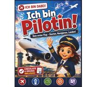 Ich bin Pilotin! Dein erster Flug - Flugzeug Mitmachbuch für Kinder ab 6 mit Rätseln, Cockpit, Flughafen & F: Beschäftigungsbuch mit Checklisten, ... - Mitmach-Berufsreihe für Kinder, Band 4