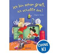 Ich bin schon groß, ich schaffe das! Bilderbuch über Resilienz und Selbstständigkeit - Für die emotionale Entwicklung von Kindern ab 3 Jahren - Mit realistischen Alltagssituationen - Dagmar Geisler - 