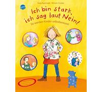 Ich bin stark, ich sag laut Nein! : So werden Kinder selbstbewusst – Arena Verlag