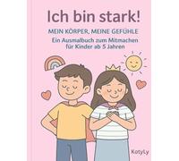 Ich bin stark!: Mein Körper, meine Gefühle