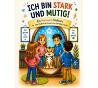 ICH BIN STARK UND MUTIG!: Ein Mutmach-Malbuch für mehr Selbstvertrauen und mentale Stärke