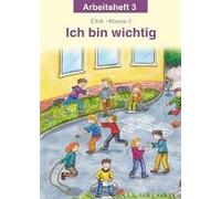 Ich Bin Wichtig. Ethik Klasse 3 Arbeitsheft. Thüringen