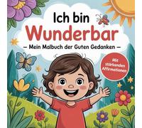 Ich bin Wunderbar - Mein Malbuch der guten Gedanken- mit 50 stärkenden Affirmationen und zauberhaften Ausmalbildern
