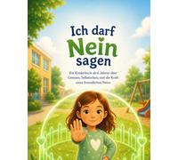 Ich darf Nein sagen: Ein Kinderbuch ab 6 Jahren über Grenzen, Selbstschutz und die Kraft eines freundlichen Neins