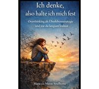 Ich denke, also halte ich mich fest: Overthinking als als Überlebensstrategie und wie du langsam loslässt