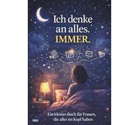 Ich denke an alles. Immer.: Ein kleines Buch für Frauen, die alles im Kopf haben