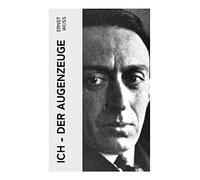 Ich - der Augenzeuge: Die Lebensgeschichte des katholischen bayerischen Arztes (Der letzte Roman des österreichischen Autors)