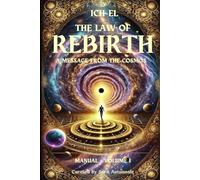 Ich-El The Law of Rebirth - A Message from the Cosmos