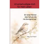 Ich entschuldigte mich für mein Leben: Ein leiser Roman über Schuld, die nie die eigene war