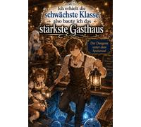 Ich erhielt die schwächste Klasse, also baute ich das stärkste Gasthaus: Der Dungeon unter dem Speisesaal