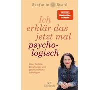 Ich erklär das jetzt mal psychologisch Über Gefühle, Beziehungen und gesellschaftliche Schieflagen - Stefanie Stahl - Kailash - ebook (ePub) - Livre