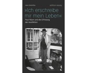"Ich erschreibe mir mein Leben": Paul Nizon und die Erfindung der Autofiktion