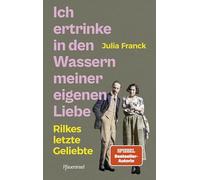Ich ertrinke in den Wassern meiner eigenen Liebe: Rilkes letzte Geliebte