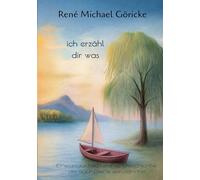 ich erzähl dir was: Eine unglaublich wahre Geschichte die auch Deine sein könnte