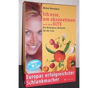 Ich esse um abzunehmen nach dem GLYX: Die Montignac-Methode für die Frau: Die Montignac-Methode speziell für Frauen. Europas erfolgreichster Schlankmacher
