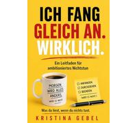 Ich fang gleich an. Wirklich.: Ein Leitfaden für ambitioniertes Nichtstun