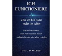 ICH FUNKTIONIERE aber ich bin nicht mehr ich selbst: Warum Dauerstress dein Nervensystem steuert und dein Verhalten im Alltag verändert
