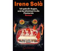 Ich gab dir Augen, und du blicktest in die Finsternis Roman - Irene Sola - Fischer E-Books - ebook (ePub) - Livre