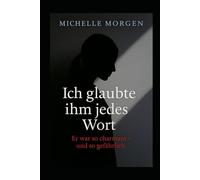 Ich glaubte ihm jedes Wort: Er war so charmant und so gefährlich