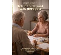 Ich hab da mal was geregelt: Ein Roman über Nähe, Gewohnheit und künstliche Intelligenz