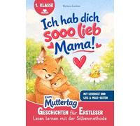 Ich hab dich SOOO lieb, Mama!: Geschichten für Erstleser zum Muttertag | Lesen lernen mit der Silbenmethode mit Lese-Quiz und Lies & Male-Seiten