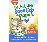 Ich hab dich SOOO lieb, Papa!: Geschichten für Erstleser zum Vatertag | Lesen lernen mit der Silbenmethode mit Lese-Quiz und Lies & Male-Seiten
